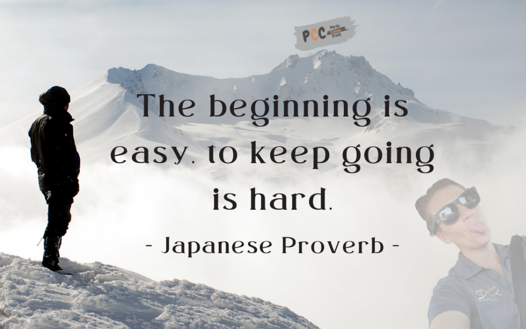 Japanese Proverb – Beginning is easy, to keep going is hard.