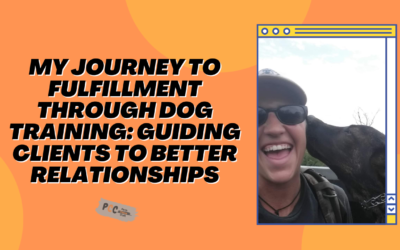 My Journey to Fulfillment through Dog Training: Guiding Clients to Better Relationships