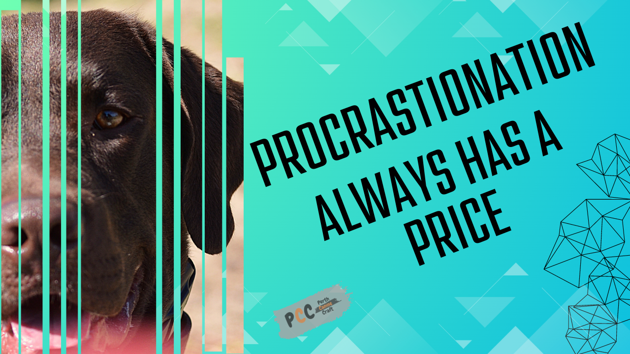 Procrastination always has a price