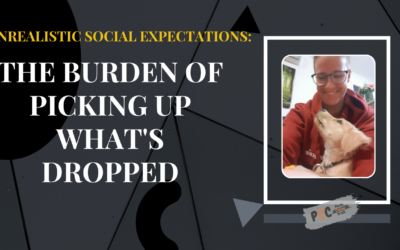 Unrealistic Social Expectations: The Burden of Picking Up What’s Dropped