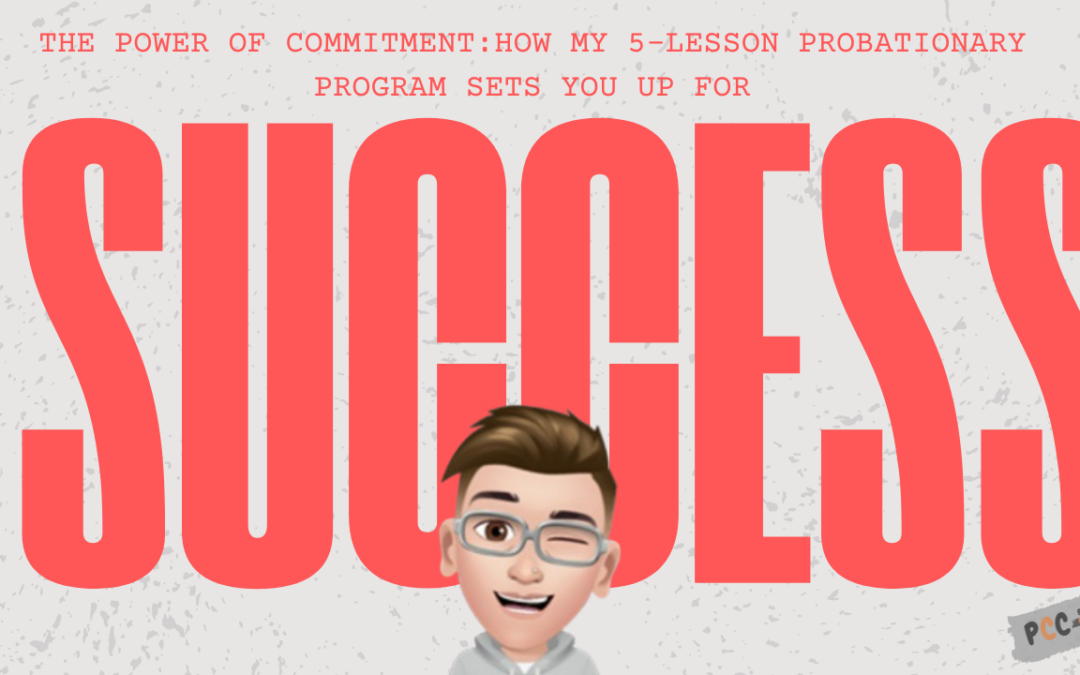 The Power of Commitment: How My 5-Lesson Probationary Program Sets You Up for Successs