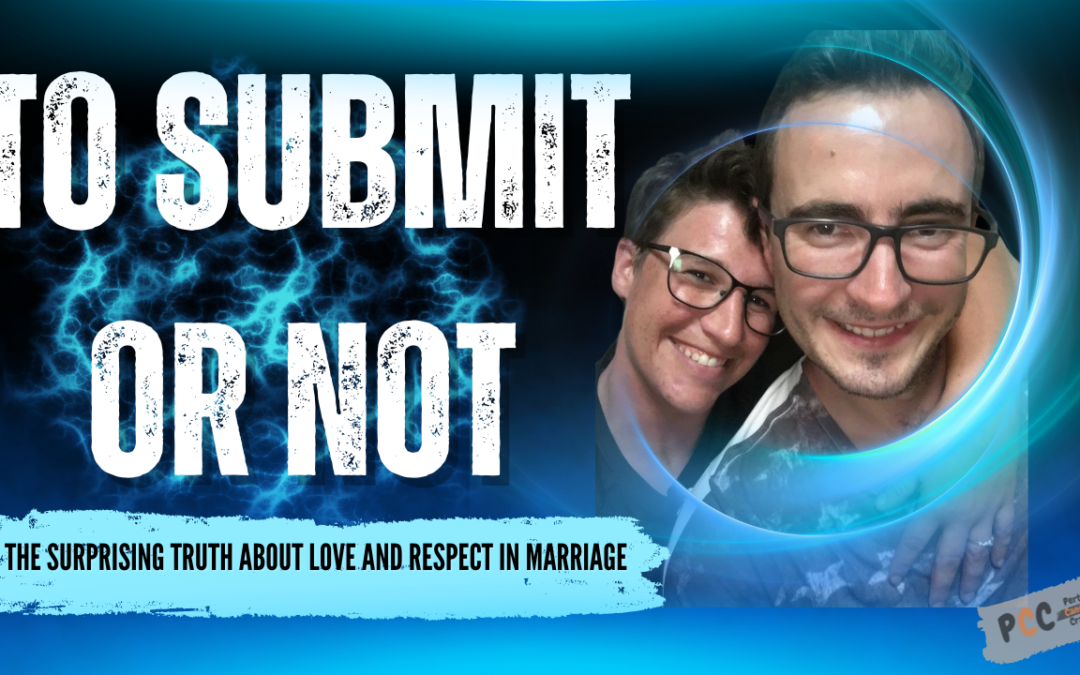 ‘To Submit or Not? The Surprising Truth About Love and Respect in Marriage
